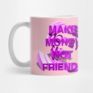 Make Money Not Friends PINK Mug